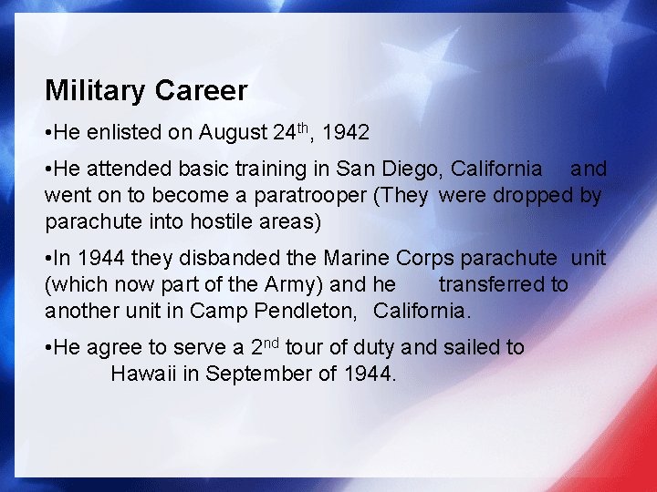 Military Career • He enlisted on August 24 th, 1942 • He attended basic
