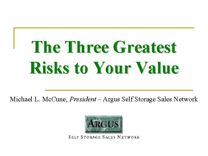 The Three Greatest Risks to Your Value Michael L. Mc. Cune, President – Argus