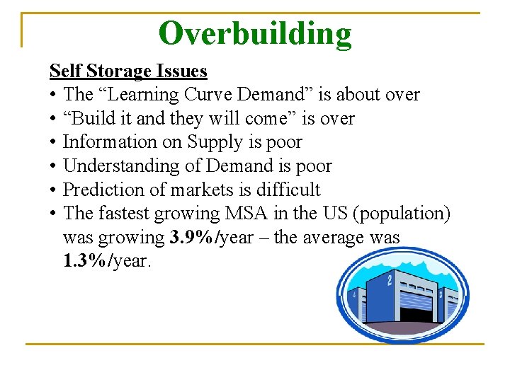 Overbuilding Self Storage Issues • The “Learning Curve Demand” is about over • “Build