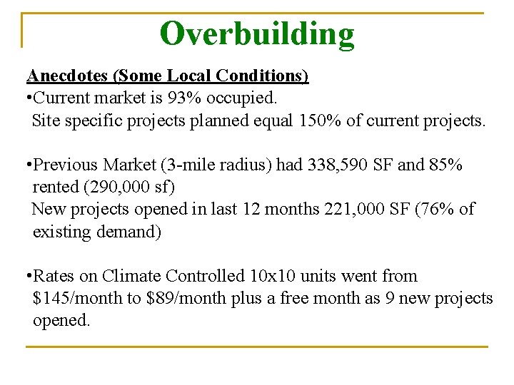 Overbuilding Anecdotes (Some Local Conditions) • Current market is 93% occupied. Site specific projects