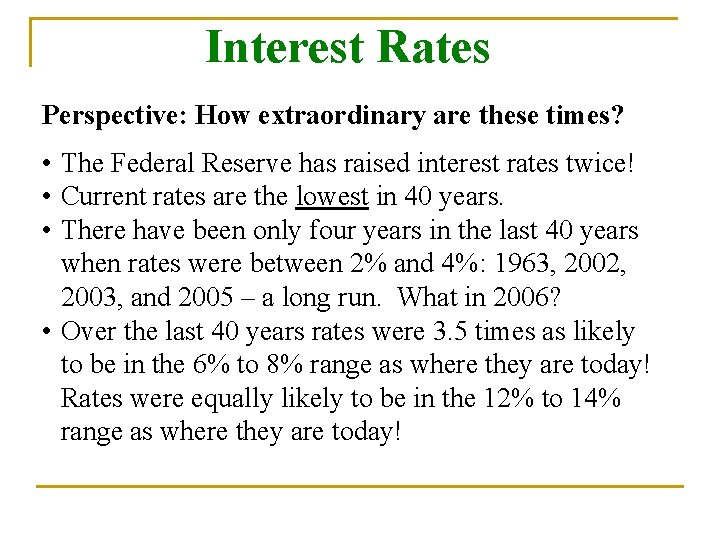 Interest Rates Perspective: How extraordinary are these times? • The Federal Reserve has raised