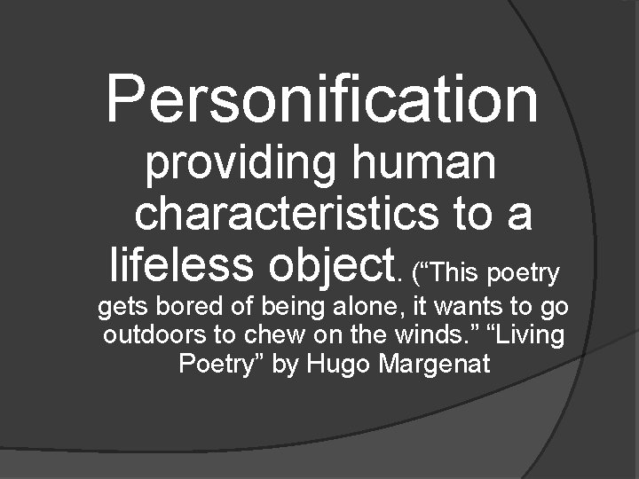 Personification providing human characteristics to a lifeless object. (“This poetry gets bored of being