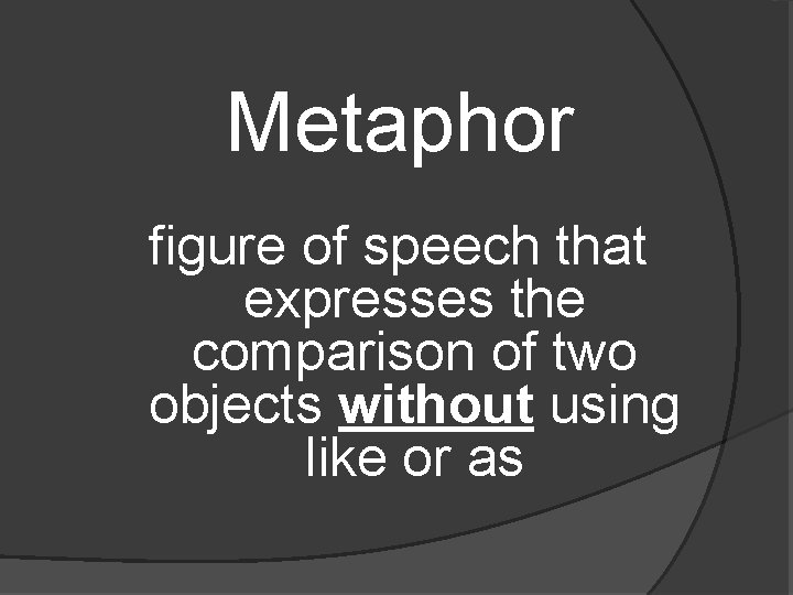Metaphor figure of speech that expresses the comparison of two objects without using like