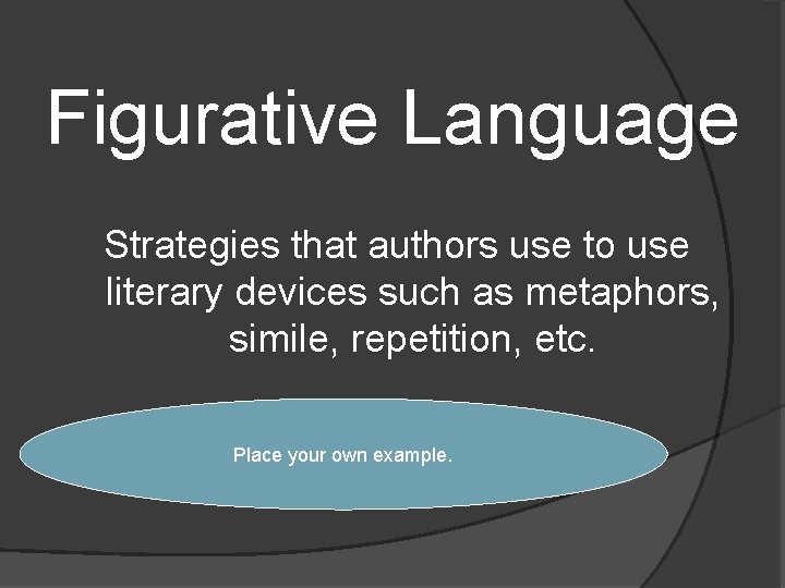 Figurative Language Strategies that authors use to use literary devices such as metaphors, simile,