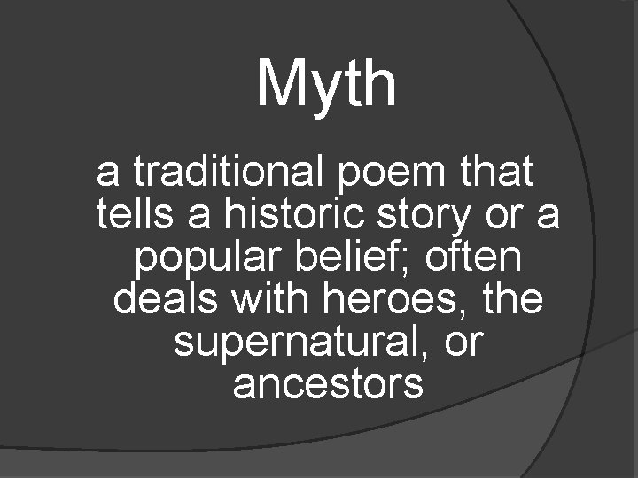 Myth a traditional poem that tells a historic story or a popular belief; often