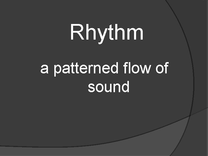 Rhythm a patterned flow of sound 