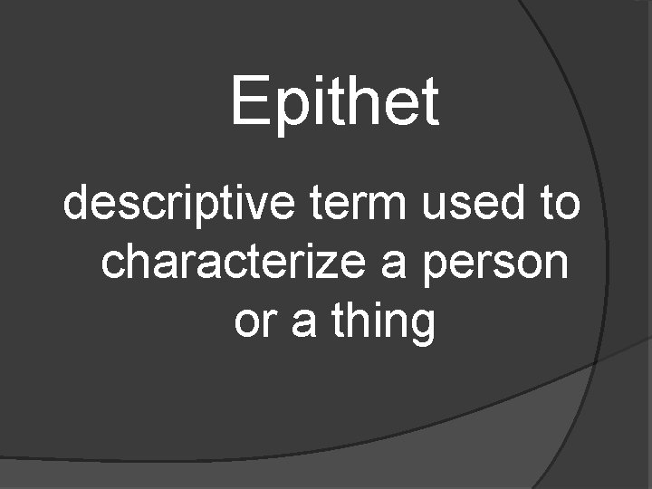 Epithet descriptive term used to characterize a person or a thing 