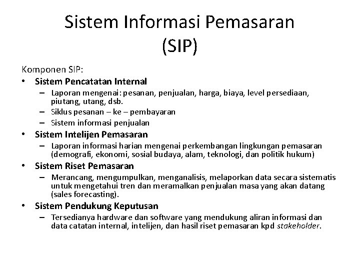 Sistem Informasi Pemasaran (SIP) Komponen SIP: • Sistem Pencatatan Internal – Laporan mengenai: pesanan,