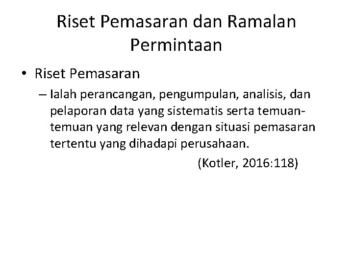 Riset Pemasaran dan Ramalan Permintaan • Riset Pemasaran – Ialah perancangan, pengumpulan, analisis, dan