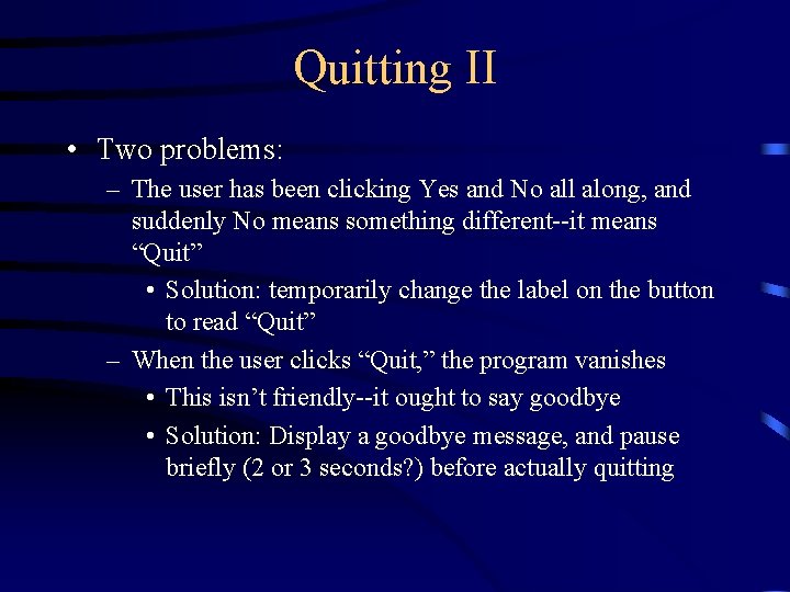 Quitting II • Two problems: – The user has been clicking Yes and No