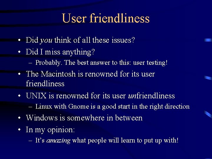 User friendliness • Did you think of all these issues? • Did I miss