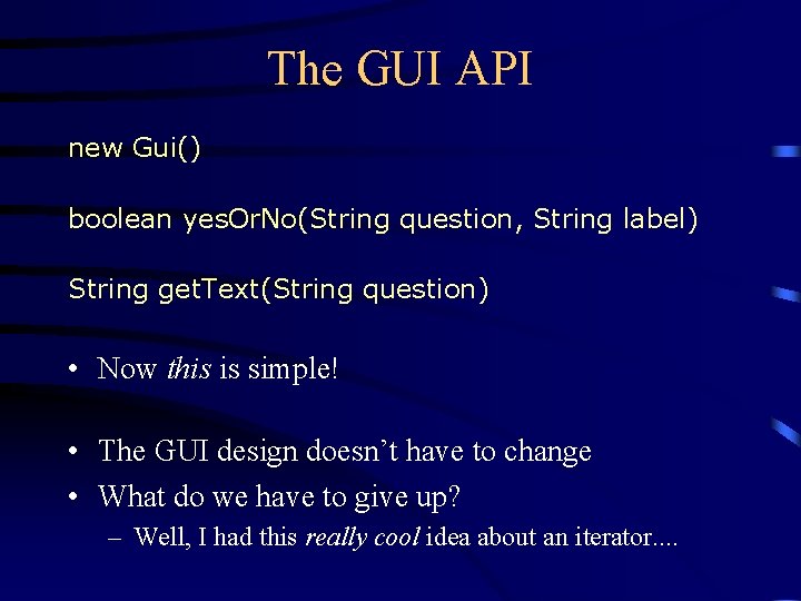 The GUI API new Gui() boolean yes. Or. No(String question, String label) String get.