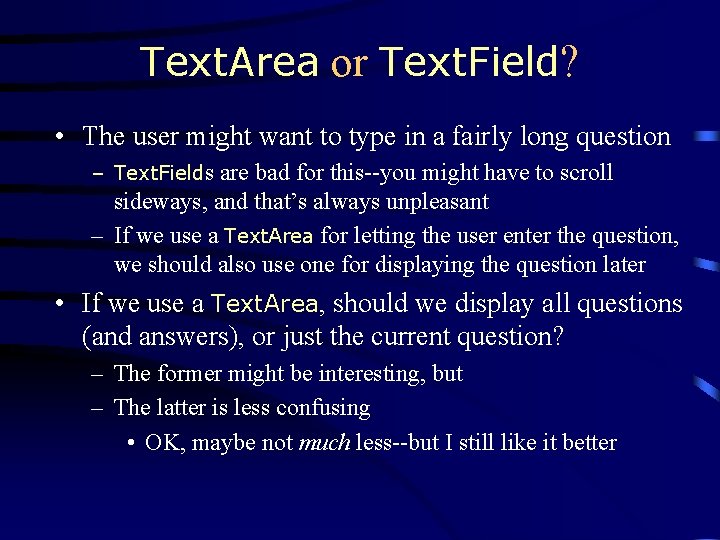 Text. Area or Text. Field? • The user might want to type in a