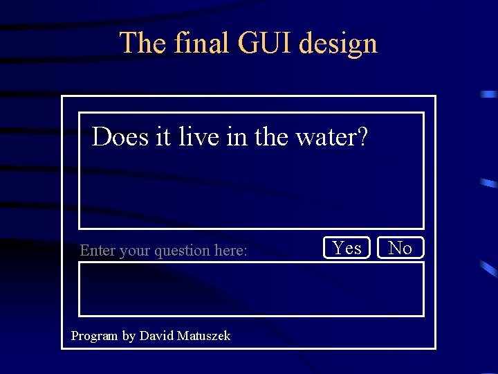 The final GUI design Does it live in the water? Enter your question here: