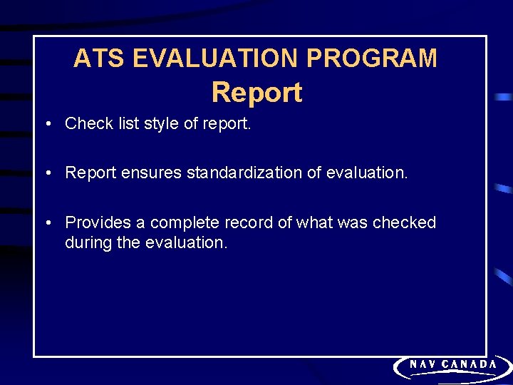 ATS EVALUATION PROGRAM Report • Check list style of report. • Report ensures standardization