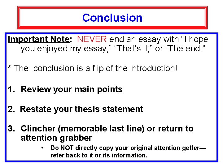 Conclusion Important Note: NEVER end an essay with “I hope you enjoyed my essay,