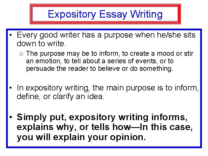 Expository Essay Writing • Every good writer has a purpose when he/she sits down
