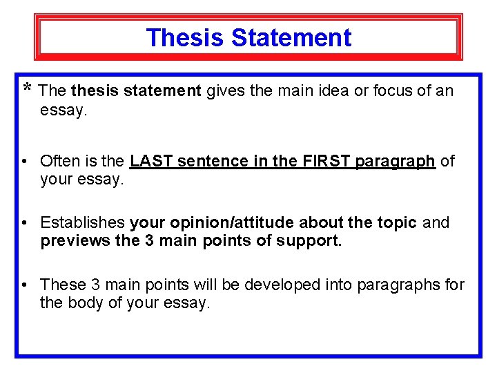 Thesis Statement * The thesis statement gives the main idea or focus of an
