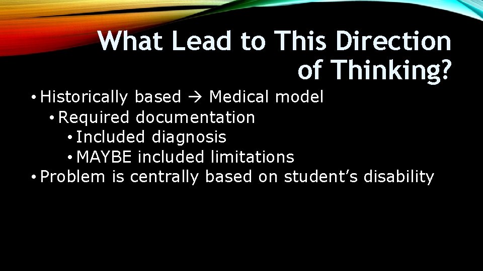 What Lead to This Direction of Thinking? • Historically based Medical model • Required