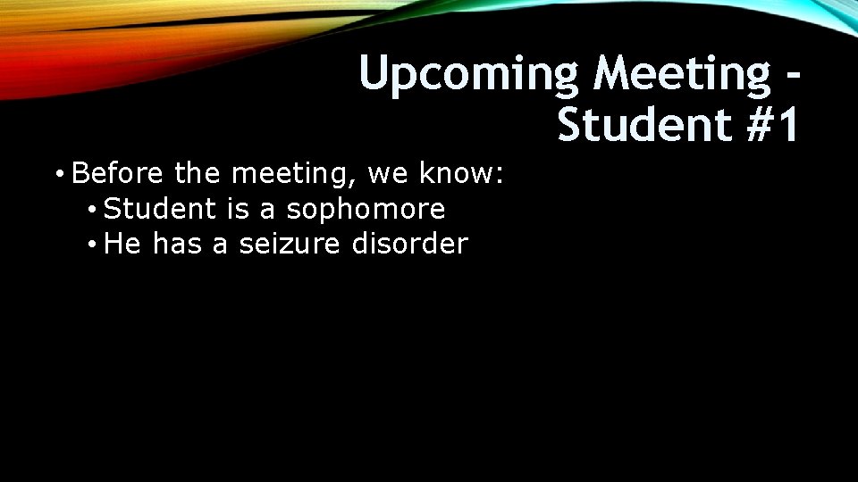 Upcoming Meeting Student #1 • Before the meeting, we know: • Student is a