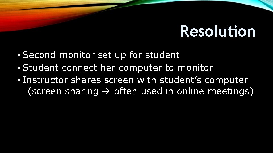 Resolution • Second monitor set up for student • Student connect her computer to