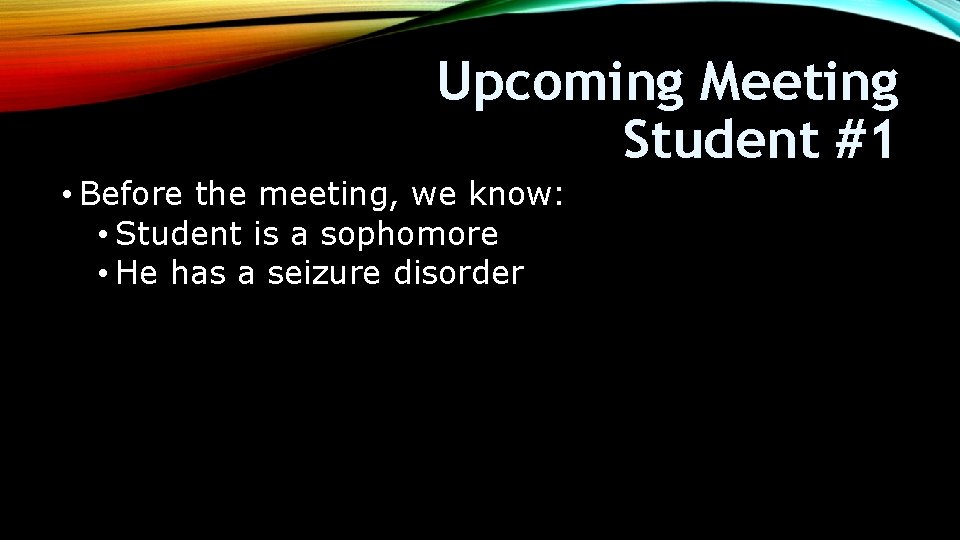 Upcoming Meeting Student #1 • Before the meeting, we know: • Student is a