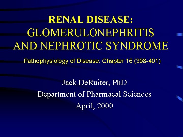 RENAL DISEASE: GLOMERULONEPHRITIS AND NEPHROTIC SYNDROME Pathophysiology of Disease: Chapter 16 (398 -401) Jack