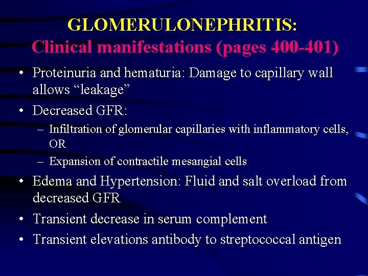 GLOMERULONEPHRITIS: Clinical manifestations (pages 400 -401) • Proteinuria and hematuria: Damage to capillary wall