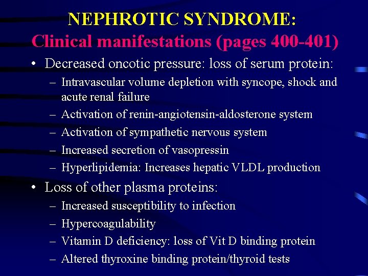 NEPHROTIC SYNDROME: Clinical manifestations (pages 400 -401) • Decreased oncotic pressure: loss of serum