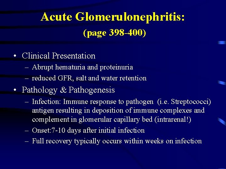 Acute Glomerulonephritis: (page 398 -400) • Clinical Presentation – Abrupt hematuria and proteinuria –