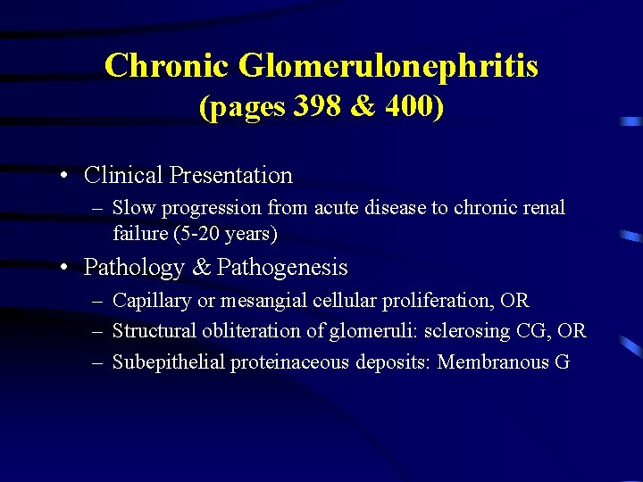 Chronic Glomerulonephritis (pages 398 & 400) • Clinical Presentation – Slow progression from acute