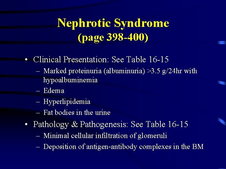 Nephrotic Syndrome (page 398 -400) • Clinical Presentation: See Table 16 -15 – Marked