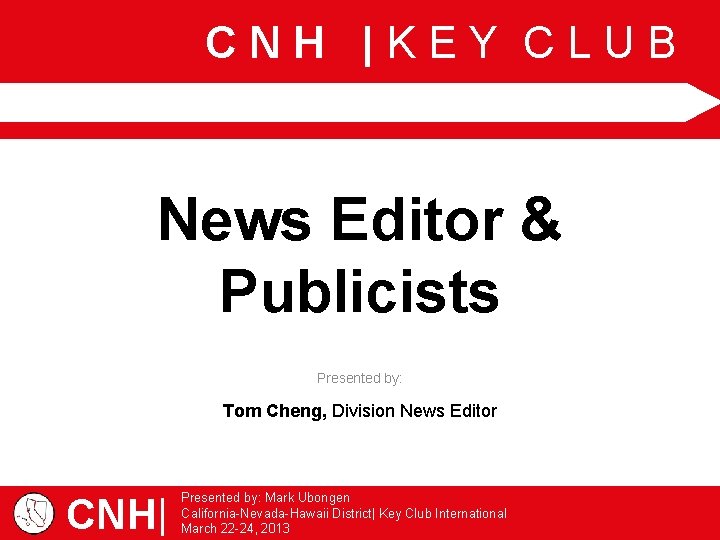 CNH |KEY CLUB News Editor & Publicists Presented by: Tom Cheng, Division News Editor