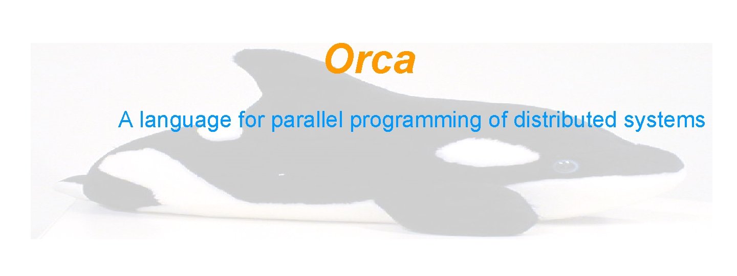 Orca A language for parallel programming of distributed systems 