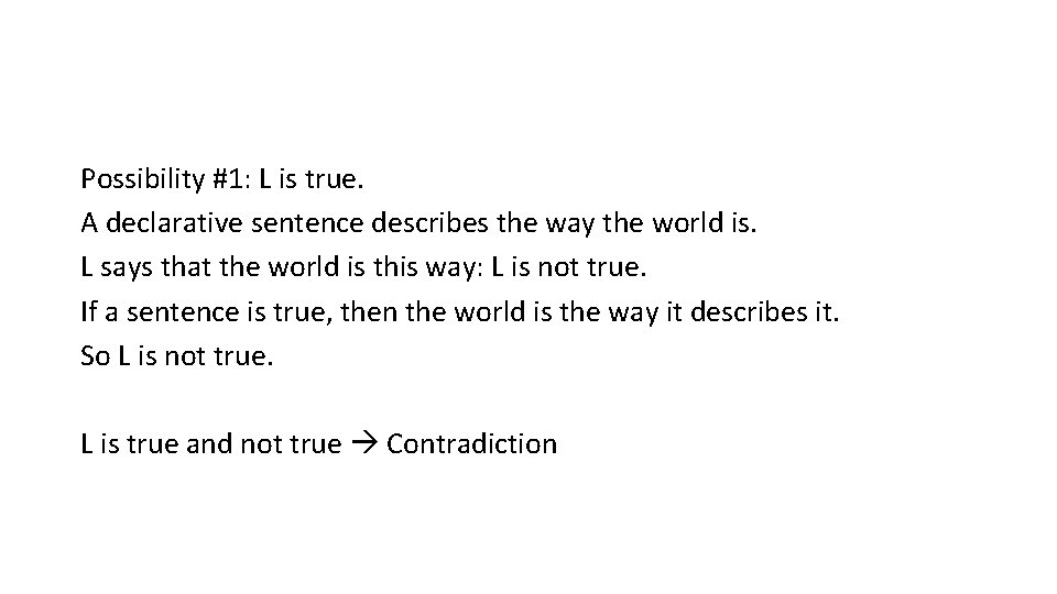 Possibility #1: L is true. A declarative sentence describes the way the world is.