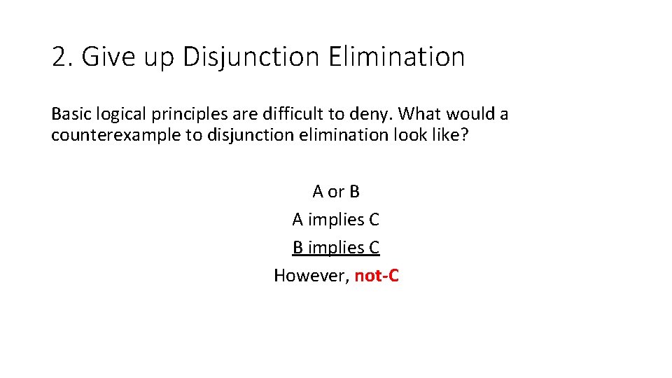 2. Give up Disjunction Elimination Basic logical principles are difficult to deny. What would