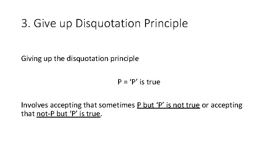 3. Give up Disquotation Principle Giving up the disquotation principle P = ‘P’ is