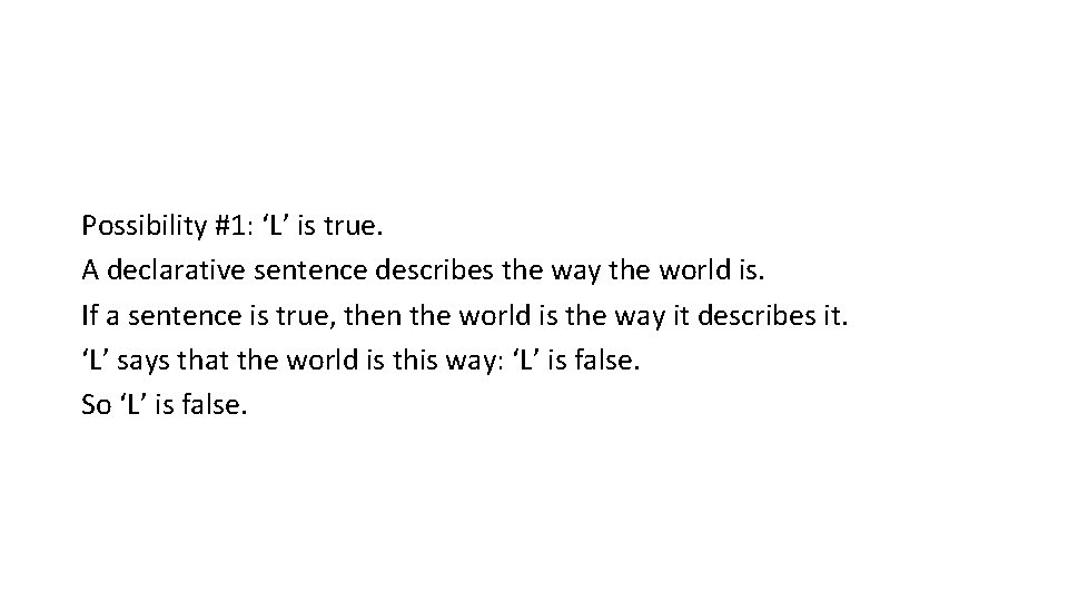 Possibility #1: ‘L’ is true. A declarative sentence describes the way the world is.