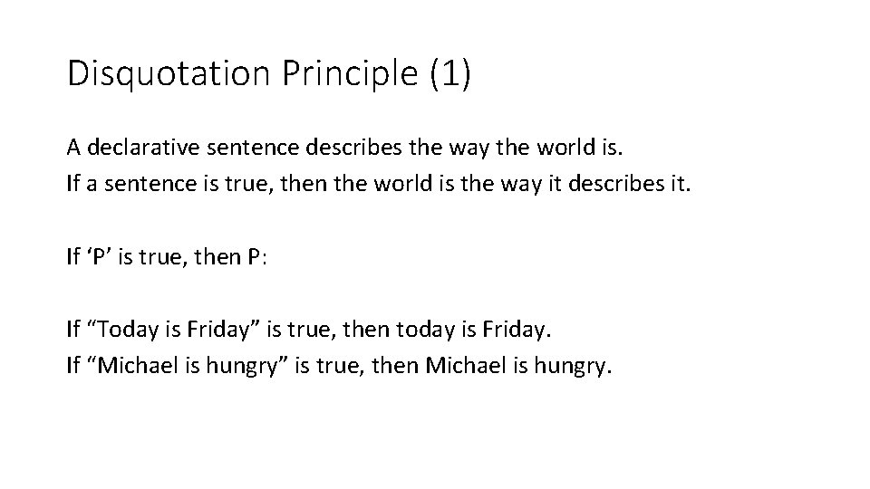 Disquotation Principle (1) A declarative sentence describes the way the world is. If a