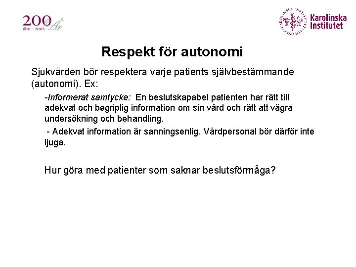 Respekt för autonomi Sjukvården bör respektera varje patients självbestämmande (autonomi). Ex: § § -Informerat