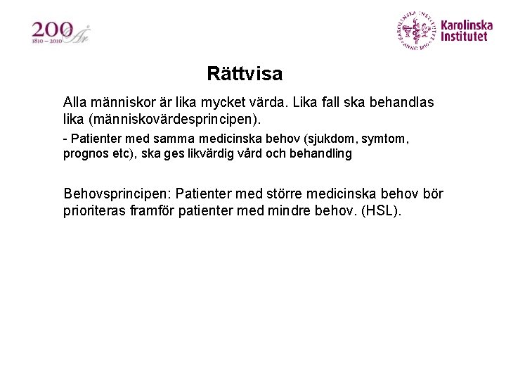 Rättvisa § Alla människor är lika mycket värda. Lika fall ska behandlas lika (människovärdesprincipen).