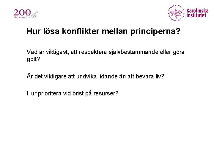 Hur lösa konflikter mellan principerna? § Vad är viktigast, att respektera självbestämmande eller göra