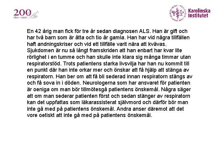 § En 42 årig man fick för tre år sedan diagnosen ALS. Han är