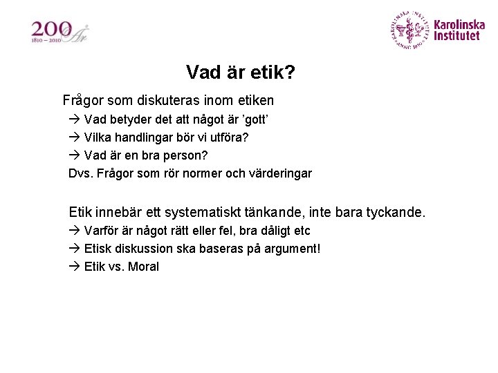 Vad är etik? § Frågor som diskuteras inom etiken à Vad betyder det att