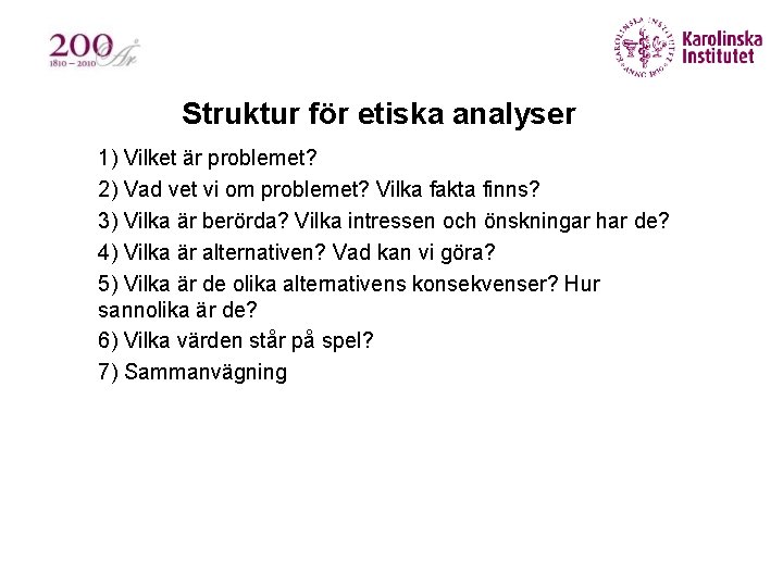 Struktur för etiska analyser § § § 1) Vilket är problemet? 2) Vad vet