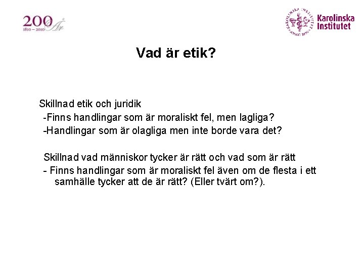 Vad är etik? § Skillnad etik och juridik -Finns handlingar som är moraliskt fel,