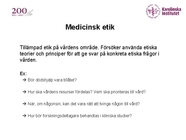 Medicinsk etik § Tillämpad etik på vårdens område. Försöker använda etiska teorier och principer