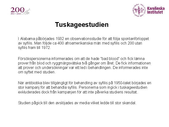 Tuskageestudien § I Alabama påbörjades 1932 en observationsstudie för att följa spontanförloppet av syfilis.