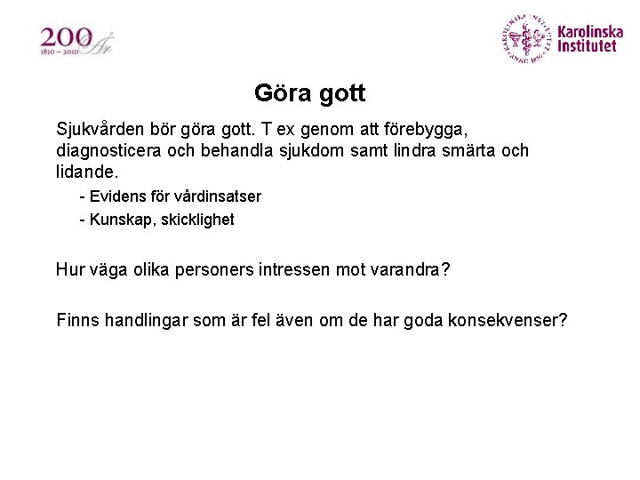 Göra gott Sjukvården bör göra gott. T ex genom att förebygga, diagnosticera och behandla