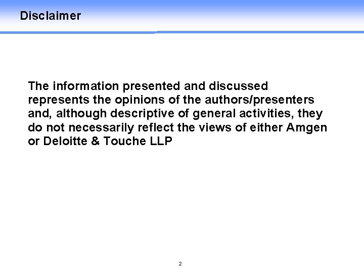 Disclaimer The information presented and discussed represents the opinions of the authors/presenters and, although